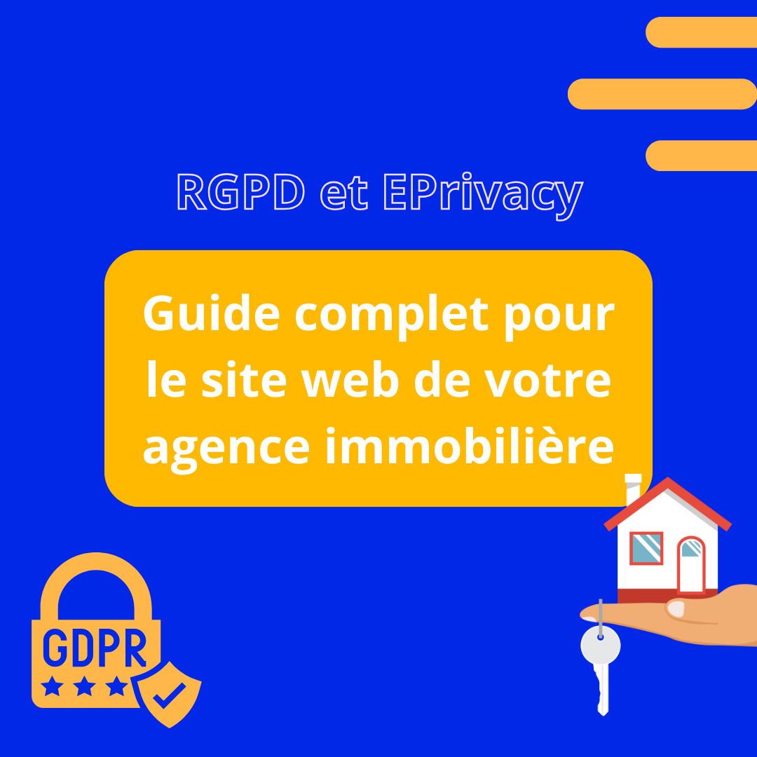 Conformité RGPD et ePrivacy du site web de votre agence immobilière : guide complet