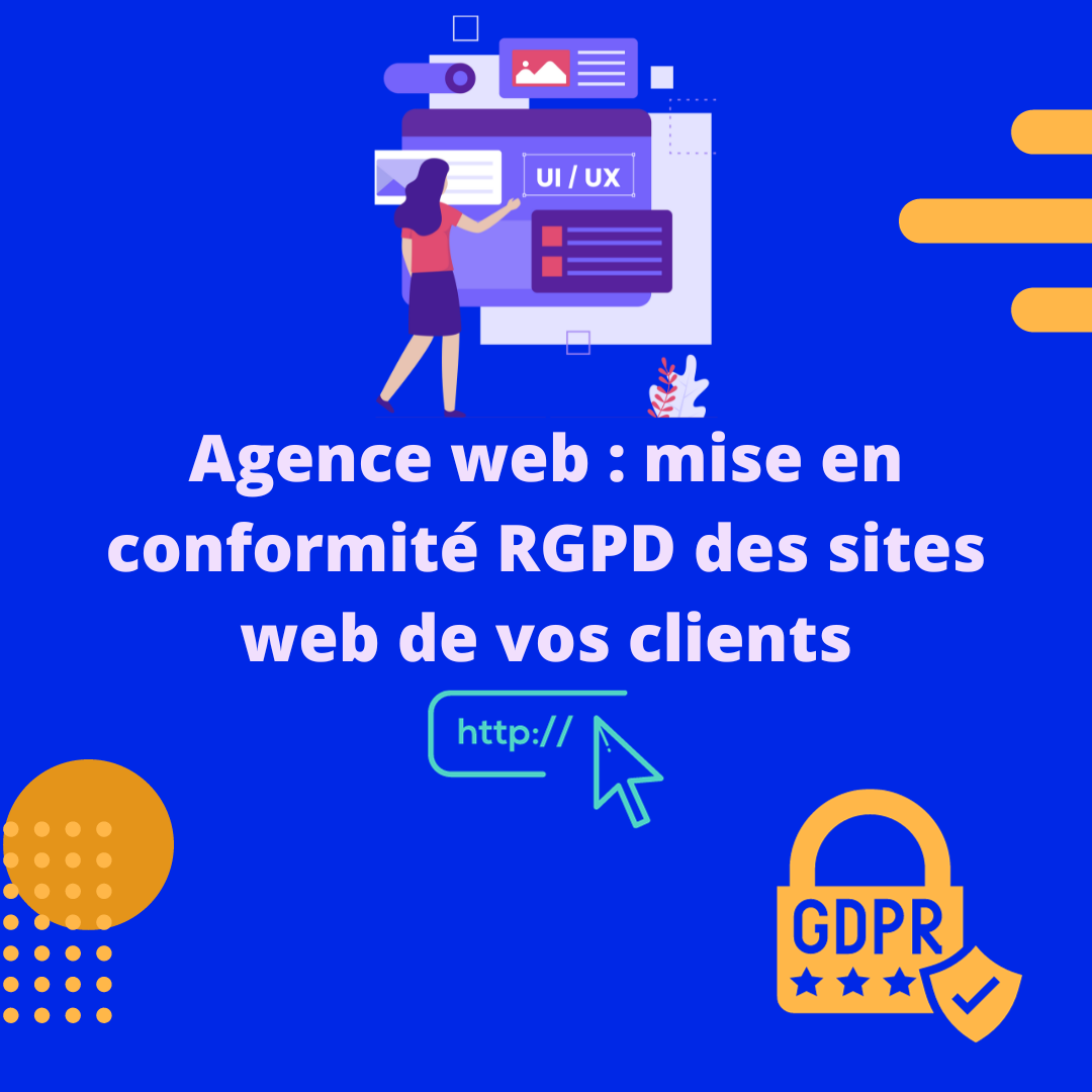 RGPD et agence web, comment mettre en règle le site web de vos clients ?